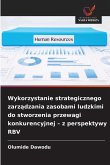 Wykorzystanie strategicznego zarz¿dzania zasobami ludzkimi do stworzenia przewagi konkurencyjnej - z perspektywy RBV Wykorzystanie strategicznego zarz¿dzania zasobami ludzkimi do stworzenia przewagi konkurencyjnej - z perspektywy RBV