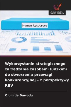 Cover Wykorzystanie strategicznego zarz¿dzania zasobami ludzkimi do stworzenia przewagi konkurencyjnej - z perspektywy RBV