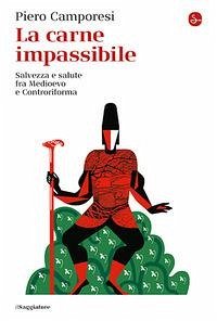 Cover La carne impassibile. Salvezza e salute fra Medioevo e Controriforma