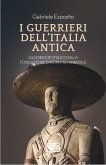 I guerrieri dell'Italia antica. Gli eserciti italici dalla fondazione di Roma ad Annibale I guerrieri dell'Italia antica. Gli eserciti italici dalla fondazione di Roma ad Annibale