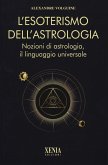L' esoterismo dell'astrologia. Nozioni di astrologia, il linguaggio universale