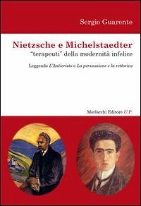Nietzsche e Michelstaedter «terapeuti» della modernità infelice. Leggendo l'Anticristo e La persuasione e La rettorica - Guarente, Sergio