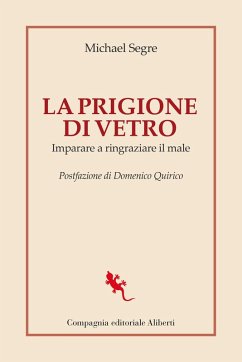 La prigione di vetro. Imparare a ringraziare il male - Segre, Michael La prigione di vetro. Imparare a ringraziare il male - Segre, Michael