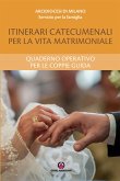 Itinerari catecumenali per la vita matrimoniale. Quaderno operativo per le coppie guida Itinerari catecumenali per la vita matrimoniale. Quaderno operativo per le coppie guida