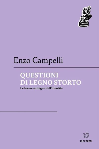 Questioni di legno storto. Le forme ambigue dell'identità Questioni di legno storto. Le forme ambigue dell'identità