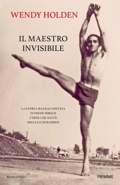 Il maestro invisibile. La storia mai raccontata di Fredy Hirsch l'eroe che salvò migliaia di bambini Cover Il maestro invisibile. La storia mai raccontata di Fredy Hirsch l'eroe che salvò migliaia di bambini