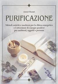 Cover Purificazione. Metodi antichi e moderni per la difesa energetica e l'attrazione di energie positive per ambienti, oggetti e persone