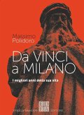 Da Vinci a Milano. I migliori anni della sua vita Da Vinci a Milano. I migliori anni della sua vita