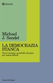 La democrazia stanca. Nuovi pericoli e possibili soluzioni per tempi difficili La democrazia stanca. Nuovi pericoli e possibili soluzioni per tempi difficili