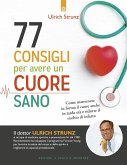 77 consigli per avere un cuore sano. Come mantenere in forma il cuore anche in tarda età e ridurre il rischio di infarto 77 consigli per avere un cuore sano. Come mantenere in forma il cuore anche in tarda età e ridurre il rischio di infarto