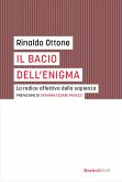 Il bacio dell'enigma. La radice affettiva della sapienza Il bacio dell'enigma. La radice affettiva della sapienza
