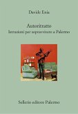 Autoritratto. Istruzioni per sopravvivere a Palermo Autoritratto. Istruzioni per sopravvivere a Palermo