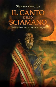 Cover Il canto dello sciamano. Psicotropia cromatica e pittura magica. Viaggio nei territori del colore: i dipinti magnetici