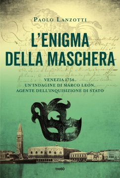 L' enigma della maschera. Un'indagine di Marco Leon, agente dell'Inquisizione di Stato - Lanzotti, Paolo