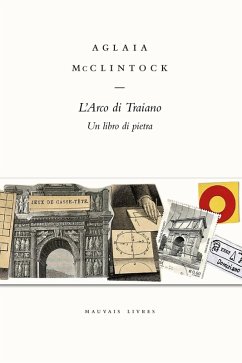 L' Arco di Traiano. Un libro di pietra - McClintock, Aglaia L' Arco di Traiano. Un libro di pietra - McClintock, Aglaia