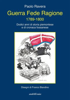Guerra fede ragione 1789-1800. Dodici anni di storia piemontese e di cronaca fossanese - Ravera, Paolo