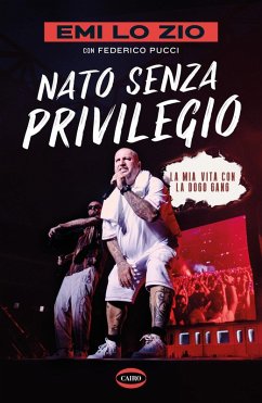 Nato senza privilegio. La mia vita con la Dogo gang - Emi Lo Zio