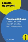 Tecnocapitalismo. L'ascesa dei nuovi oligarchi e la lotta per il bene comune Tecnocapitalismo. L'ascesa dei nuovi oligarchi e la lotta per il bene comune