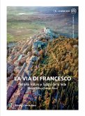 La via di Francesco. Tra arte natura e luoghi della fede