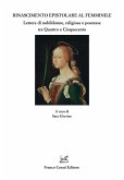 Rinascimento epistolare al femminile. Lettere di nobildonne, religiose e poetesse tra Quattro e Cinquecento Rinascimento epistolare al femminile. Lettere di nobildonne, religiose e poetesse tra Quattro e Cinquecento