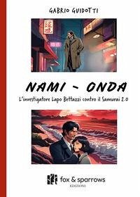 Nami-Onda. L'investigatore Lapo Bettazzi contro il samurai 2.0 - Guidotti, Gabrio