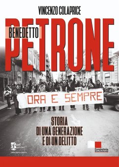 Benedetto Petrone. Storia di una generazione e di un delitto - Colaprice, Vincenzo Benedetto Petrone. Storia di una generazione e di un delitto - Colaprice, Vincenzo