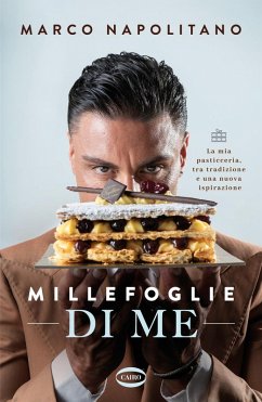 Millefoglie di me. La mia pasticceria, tra tradizione e una nuova ispirazione - Napolitano, Marco