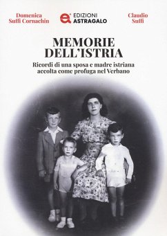 Cover Memorie dell'Istria. Ricordi di una sposa e madre istriana accolta come profuga nel Verbano