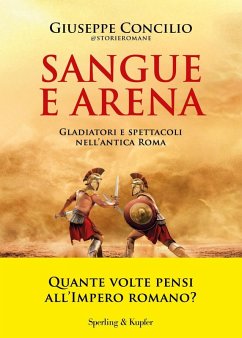 Sangue e arena. Gladiatori e spettacoli nell'Antica Roma - Concilio, Giuseppe Sangue e arena. Gladiatori e spettacoli nell'Antica Roma - Concilio, Giuseppe