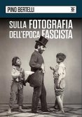 Sulla fotografia dell'epoca fascista Sulla fotografia dell'epoca fascista