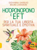 Ho'oponopono e EFT. Per la tua libertà spirituale e emotiva Ho'oponopono e EFT. Per la tua libertà spirituale e emotiva