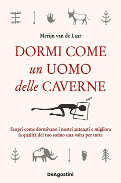 Cover Dormi come un uomo delle caverne. Scopri come dormivano i nostri antenati e migliora la qualità del tuo sonno una volta per tutte