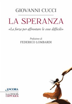 La speranza. 'La forza per affrontare le cose difficili' - Cucci, Giovanni