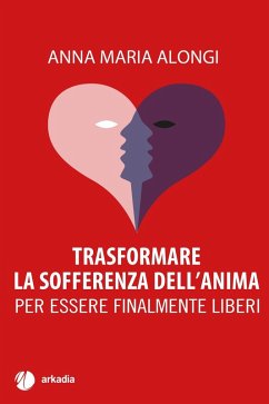 Cover Trasformare la sofferenza dell'anima. Per essere finalmente liberi