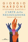 L' arte della negoziazione. Trasformare i conflitti in accordi L' arte della negoziazione. Trasformare i conflitti in accordi