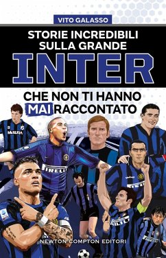 Cover Storie incredibili sulla grande Inter che non ti hanno mai raccontato