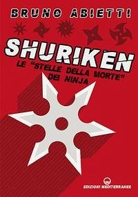 Shuriken. Le 'stelle della morte' dei ninja - Abietti, Bruno