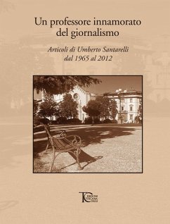 Cover Un professore innamorato del giornalismo. Articoli di Umberto Santarelli dal 1965 al 2012