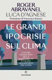 Le grandi ipocrisie sul clima. Contro i burocrati della sostenibilità e i nuovi negazionisti del clima Le grandi ipocrisie sul clima. Contro i burocrati della sostenibilità e i nuovi negazionisti del clima