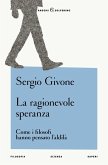 La ragionevole speranza. Come i filosofi hanno pensato l'aldilà La ragionevole speranza. Come i filosofi hanno pensato l'aldilà
