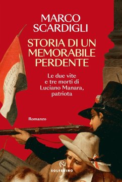 Cover Storia di un memorabile perdente. Le due vite e tre morti di Luciano Manara, patriota
