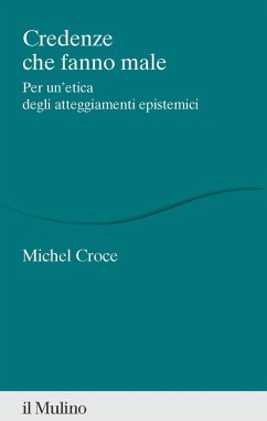 Cover Credenze che fanno male. Per un'etica degli atteggiamenti epistemici