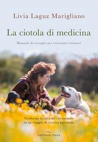 Cover La ciotola di medicina. Manuale di risveglio per veterinari visionari. Trasforma la cura del tuo animale in un viaggio di crescita personale
