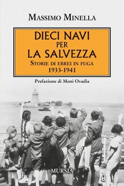 Dieci navi per la salvezza. Storie di ebrei in fuga 1933-1941 - Minella, Massimo