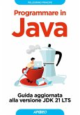 Programmare in Java. Guida aggiornata alla versione JDK 21 LTS Programmare in Java. Guida aggiornata alla versione JDK 21 LTS