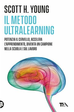 Il Metodo Ultralearning. Potenzia il cervello, accelera l'apprendimento, diventa un campione nella scuola e sul lavoro - Young, Scott H.