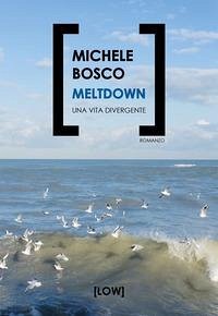 Meltdown. Una vita divergente - Bosco, Michele
