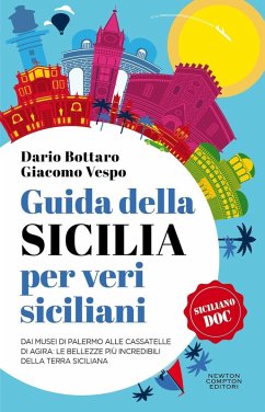 Cover Guida della Sicilia per veri siciliani. Dai musei di Palermo alle Cassatelle di Agira: le bellezze più incredibili della terra siciliana