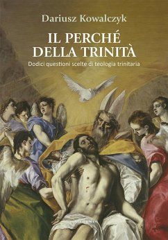 Il perché della Trinità. Dodici questioni scelte di teologia trinitaria - Kowalczyk, Dariusz