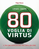 80 Voglia di Virtus. 1945-2025 Il pallone biancoverde racconta Bolzano 80 Voglia di Virtus. 1945-2025 Il pallone biancoverde racconta Bolzano
